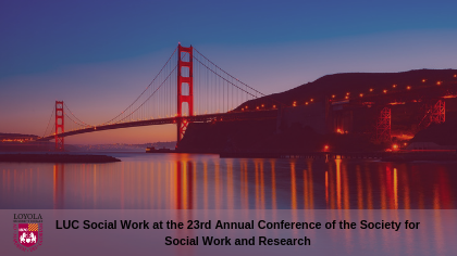 Loyola Faculty, Staff, Students and Alumni Present at the Society for Social Work and Research Annual Meeting
